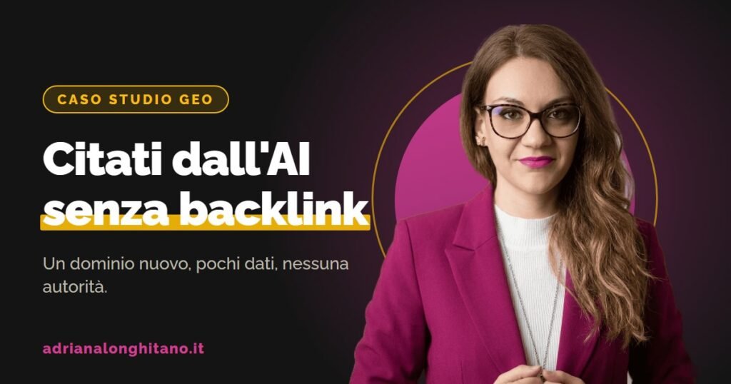 Caso studio GEO: citati dall'AI senza backlink, di Adriana Longhitano